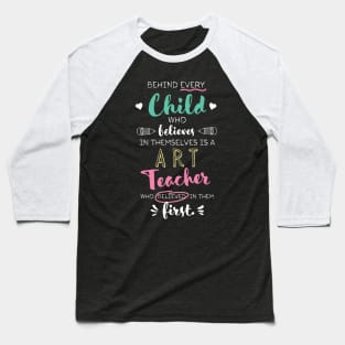 Great Art Teacher who believed - Appreciation Quote Baseball T-Shirt